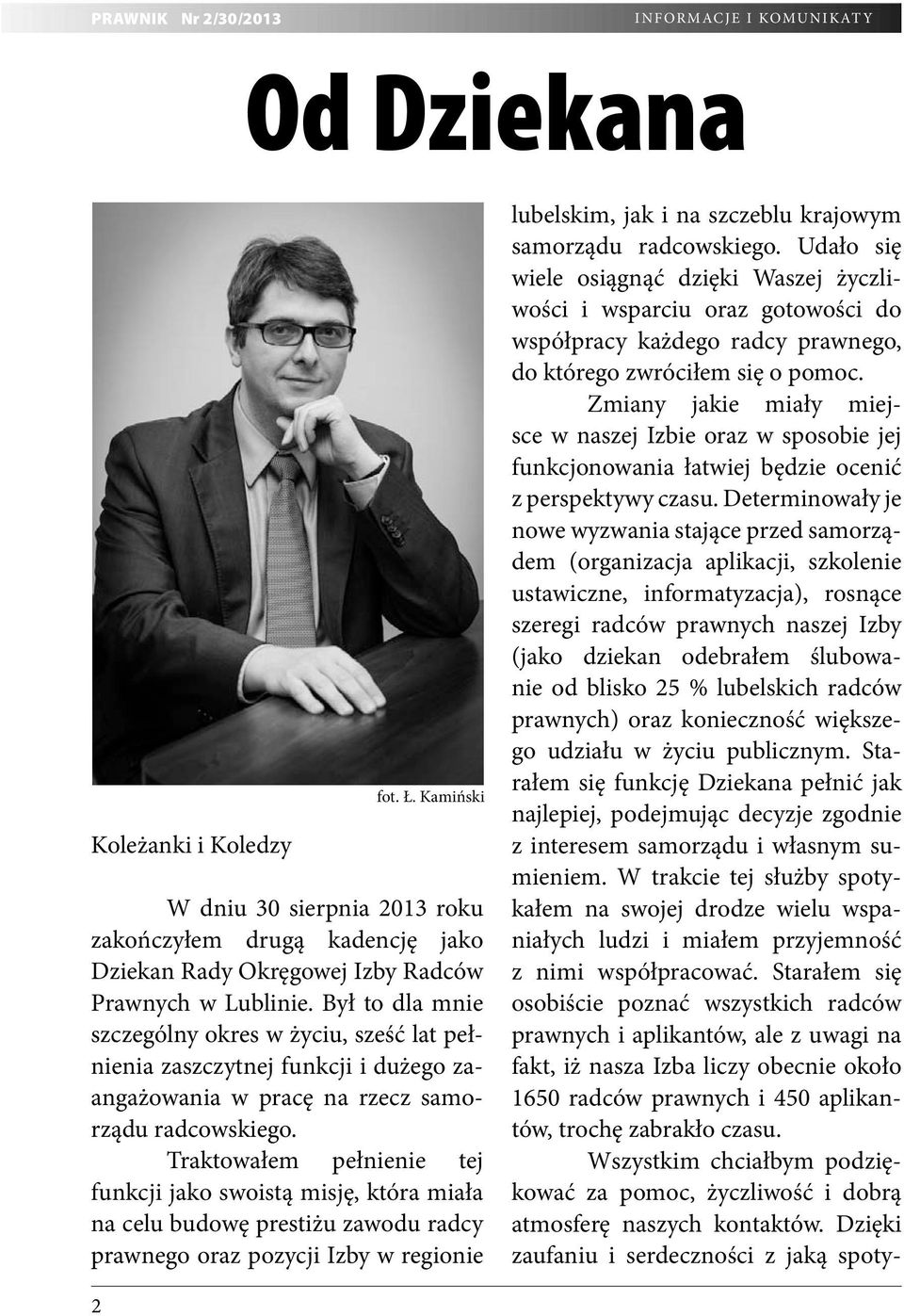 Był to dla mnie szczególny okres w życiu, sześć lat pełnienia zaszczytnej funkcji i dużego zaangażowania w pracę na rzecz samorządu radcowskiego.