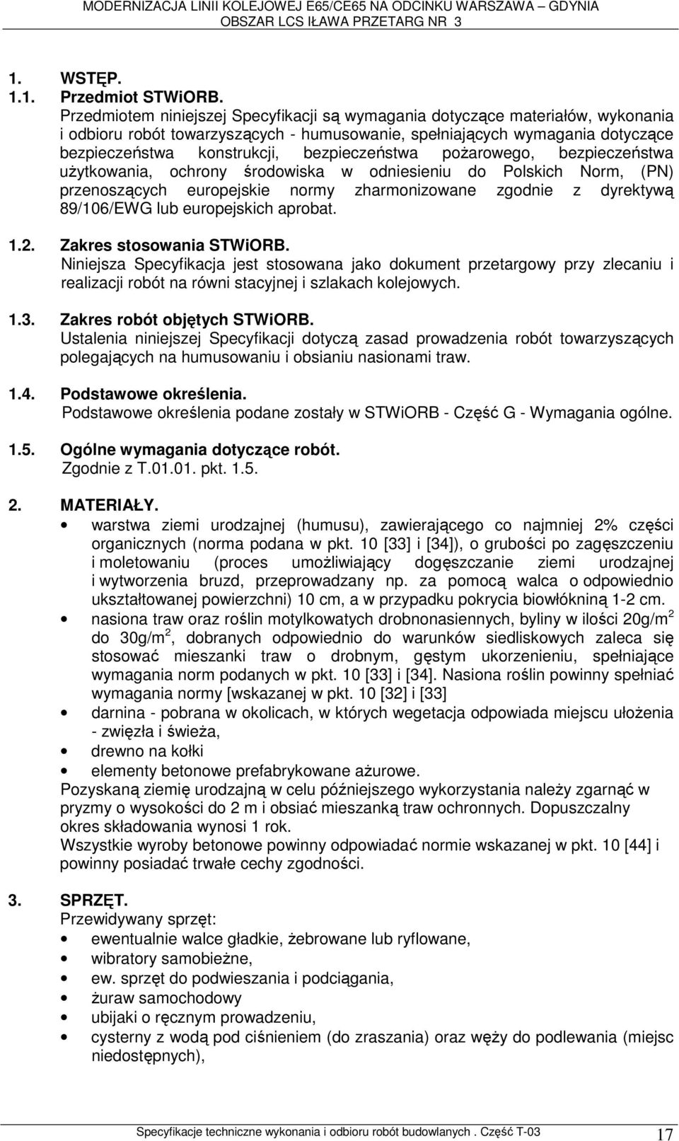 bezpieczeństwa pożarowego, bezpieczeństwa użytkowania, ochrony środowiska w odniesieniu do Polskich Norm, (PN) przenoszących europejskie normy zharmonizowane zgodnie z dyrektywą 89/106/EWG lub