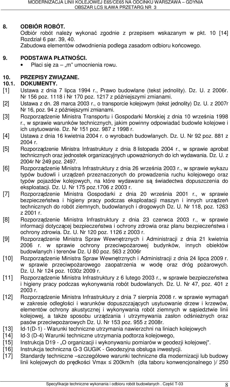 1118 i Nr 170 poz. 1217 z późniejszymi zmianami. [2] Ustawa z dn. 28 marca 2003 r., o transporcie kolejowym (tekst jednolity) Dz. U. z 2007r Nr 16, poz. 94 z późniejszymi zmianami.