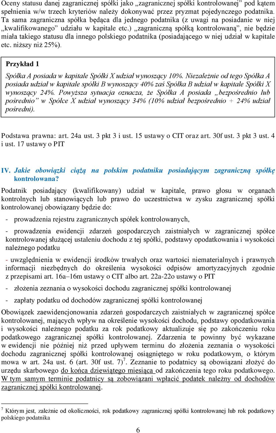 ) zagraniczną spółką kontrolowaną, nie będzie miała takiego statusu dla innego polskiego podatnika (posiadającego w niej udział w kapitale etc. niższy niż 25%).