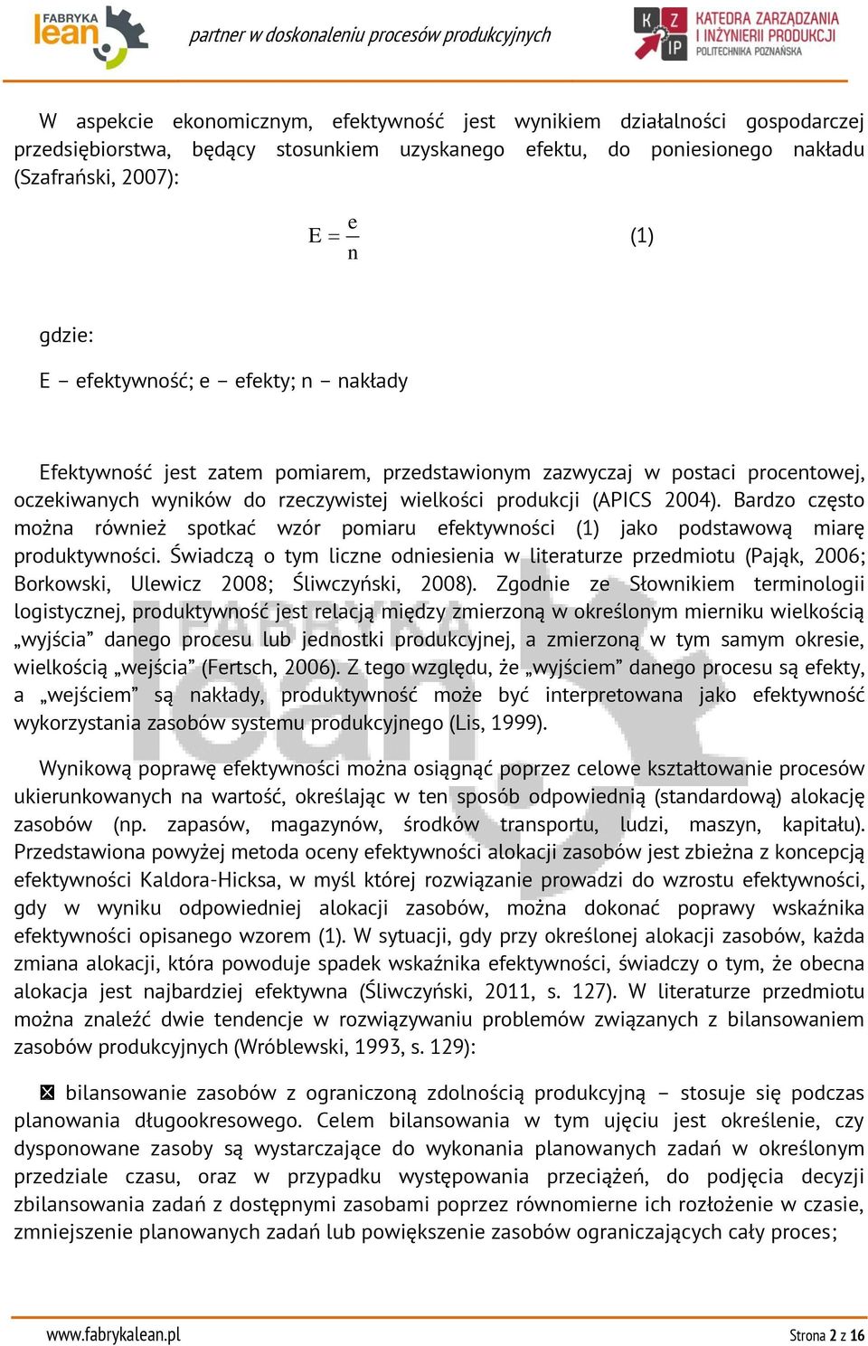 Bardzo często można również spotkać wzór pomiaru efektywności (1) jako podstawową miarę produktywności.