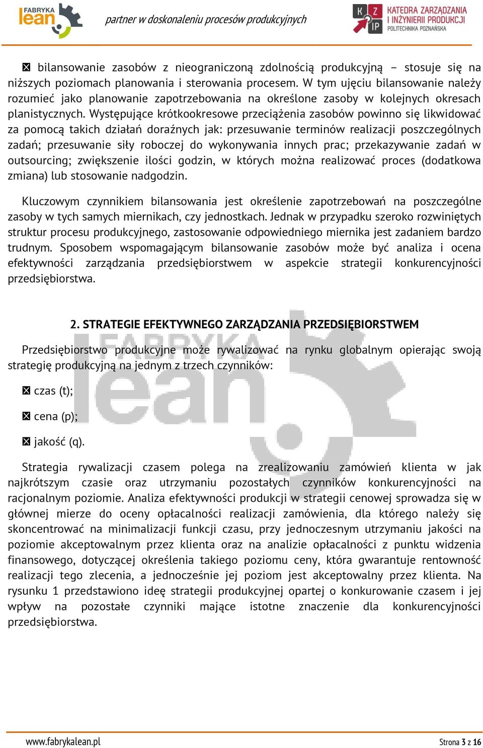 Występujące krótkookresowe przeciążenia zasobów powinno się likwidować za pomocą takich działań doraźnych jak: przesuwanie terminów realizacji poszczególnych zadań; przesuwanie siły roboczej do