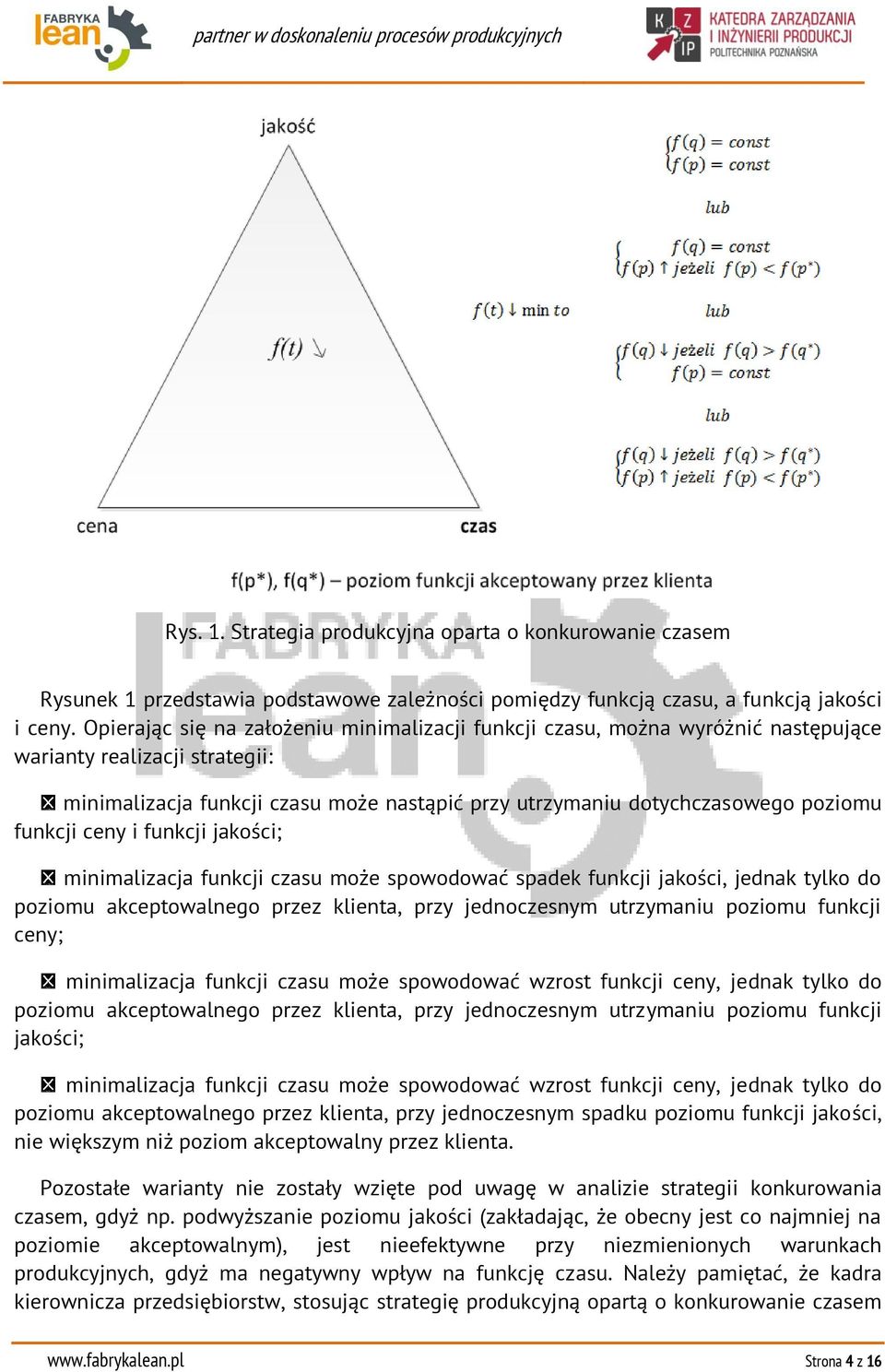 funkcji ceny i funkcji jakości; minimalizacja funkcji czasu może spowodować spadek funkcji jakości, jednak tylko do poziomu akceptowalnego przez klienta, przy jednoczesnym utrzymaniu poziomu funkcji