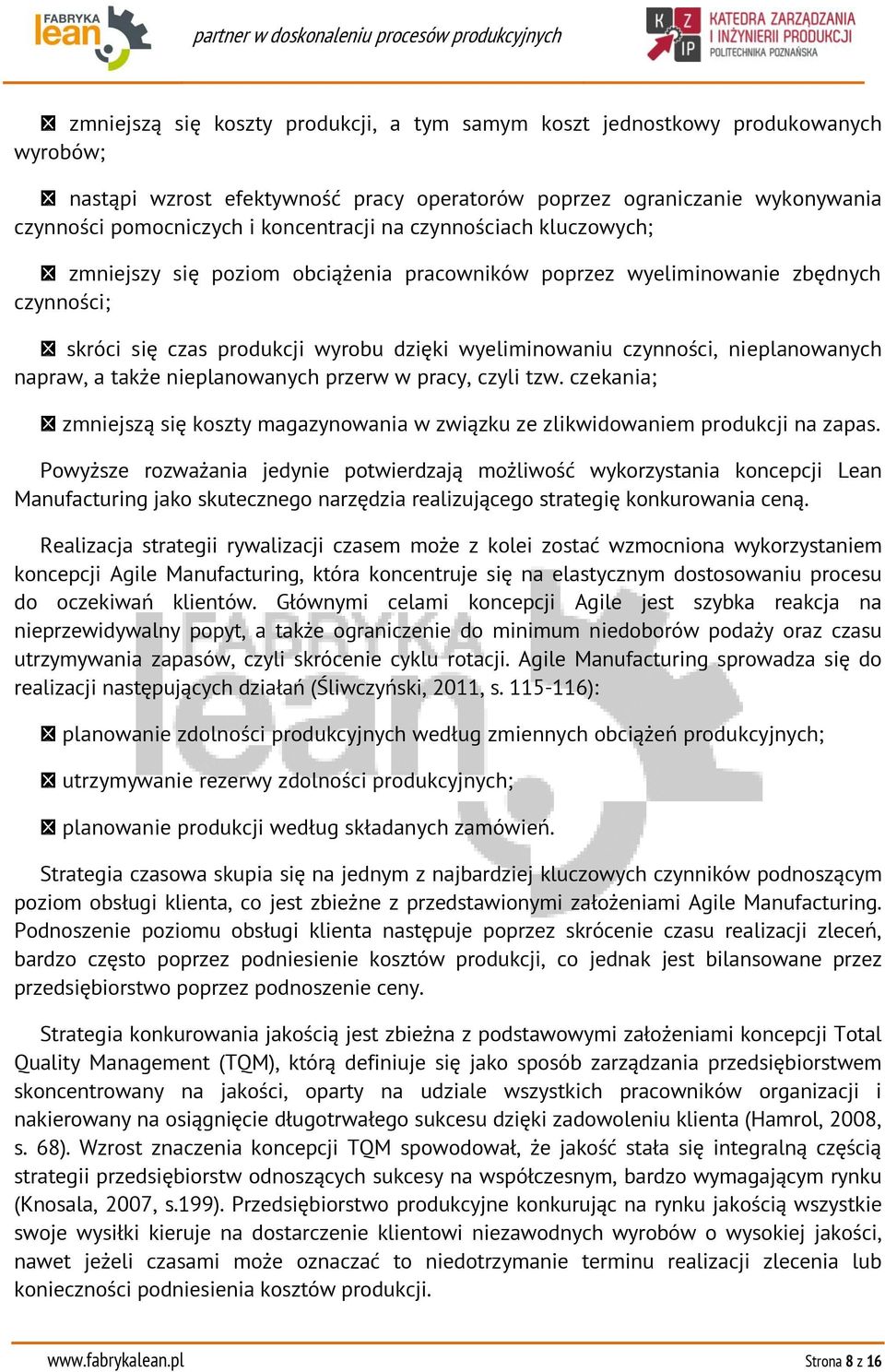 napraw, a także nieplanowanych przerw w pracy, czyli tzw. czekania; zmniejszą się koszty magazynowania w związku ze zlikwidowaniem produkcji na zapas.