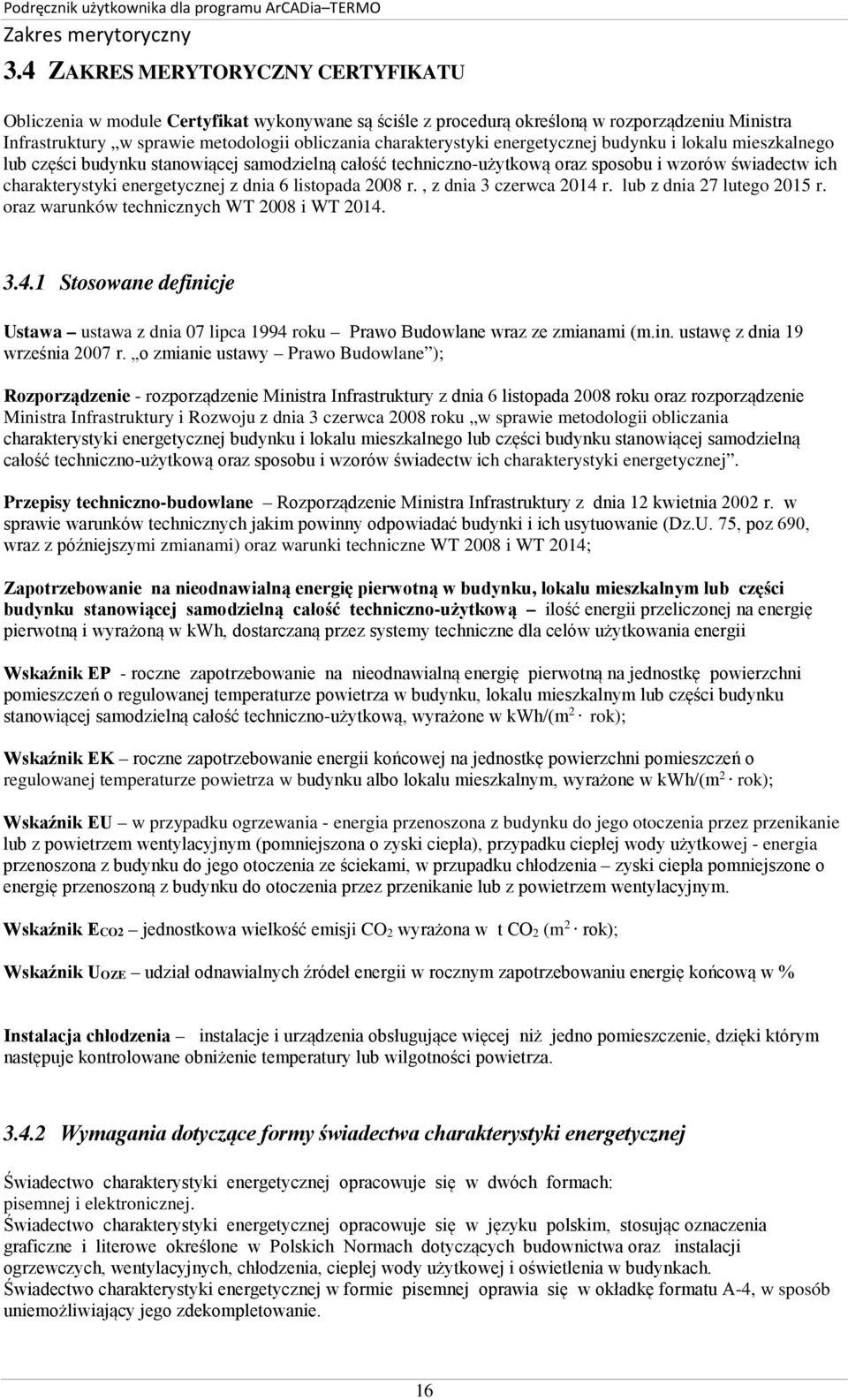 energetycznej budynku i lokalu mieszkalnego lub części budynku stanowiącej samodzielną całość techniczno-użytkową oraz sposobu i wzorów świadectw ich charakterystyki energetycznej z dnia 6 listopada