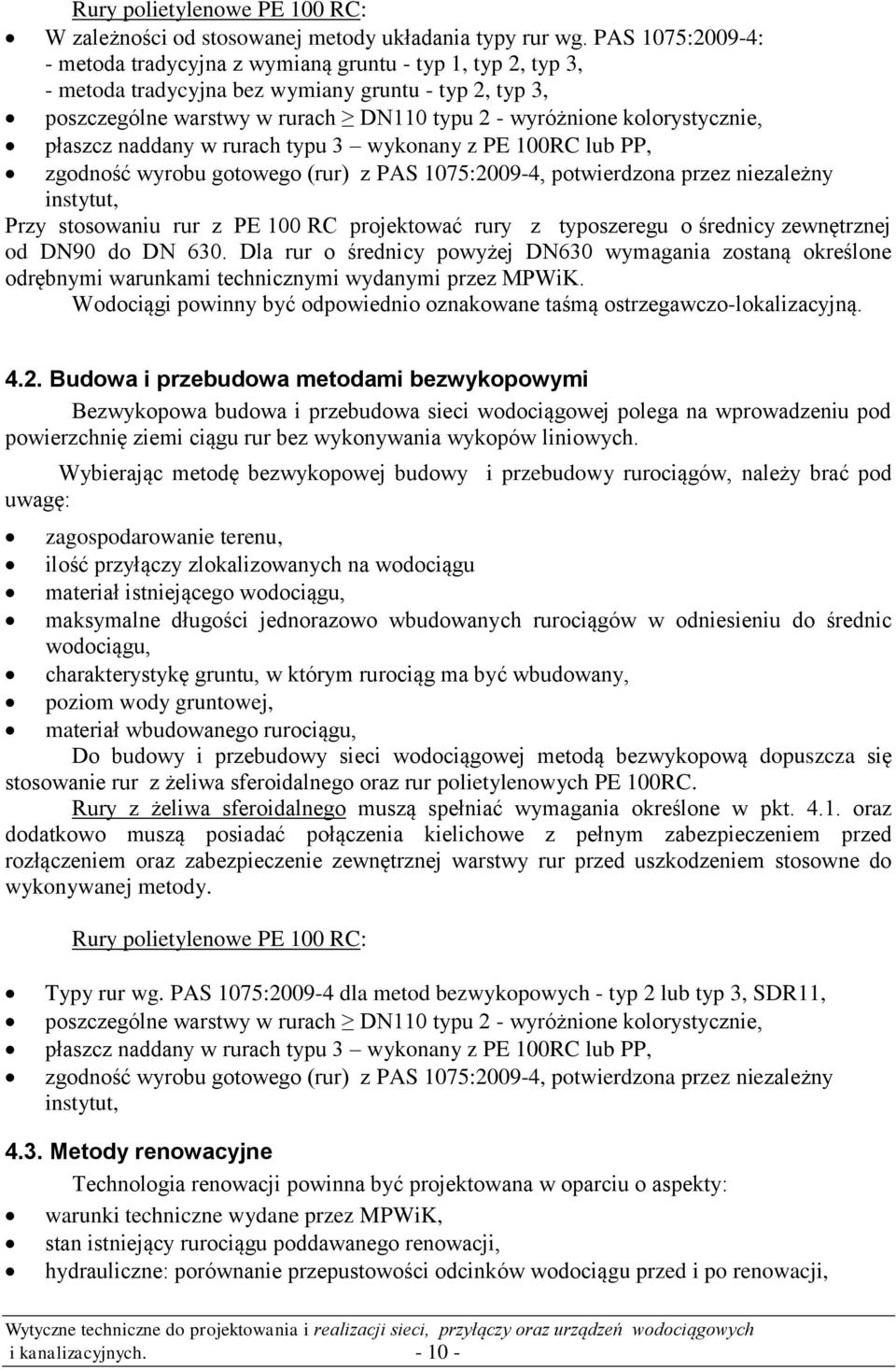 kolorystycznie, płaszcz naddany w rurach typu 3 wykonany z PE 100RC lub PP, zgodność wyrobu gotowego (rur) z PAS 1075:2009-4, potwierdzona przez niezależny instytut, Przy stosowaniu rur z PE 100 RC