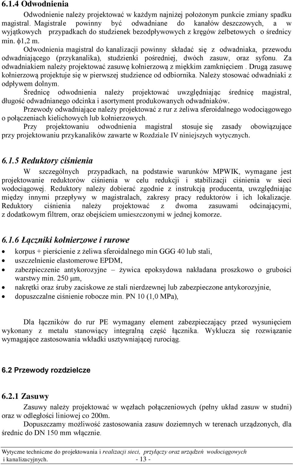 Odwodnienia magistral do kanalizacji powinny składać się z odwadniaka, przewodu odwadniającego (przykanalika), studzienki pośredniej, dwóch zasuw, oraz syfonu.