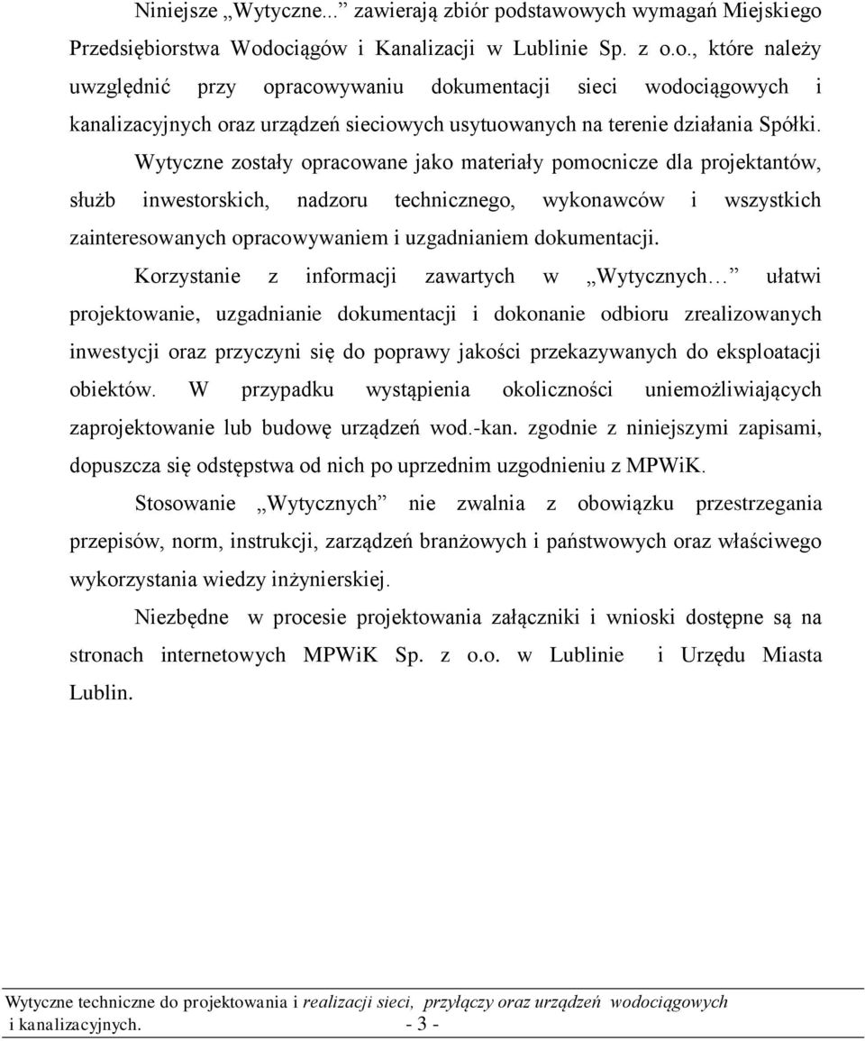 Wytyczne zostały opracowane jako materiały pomocnicze dla projektantów, służb inwestorskich, nadzoru technicznego, wykonawców i wszystkich zainteresowanych opracowywaniem i uzgadnianiem dokumentacji.