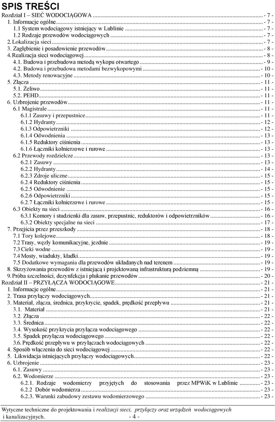 Metody renowacyjne... - 10-5. Złącza... - 11-5.1. Żeliwo... - 11-5.2. PEHD... - 11-6. Uzbrojenie przewodów... - 11-6.1 Magistrale... - 11-6.1.1 Zasuwy i przepustnice... - 11-6.1.2 Hydranty... - 12-6.