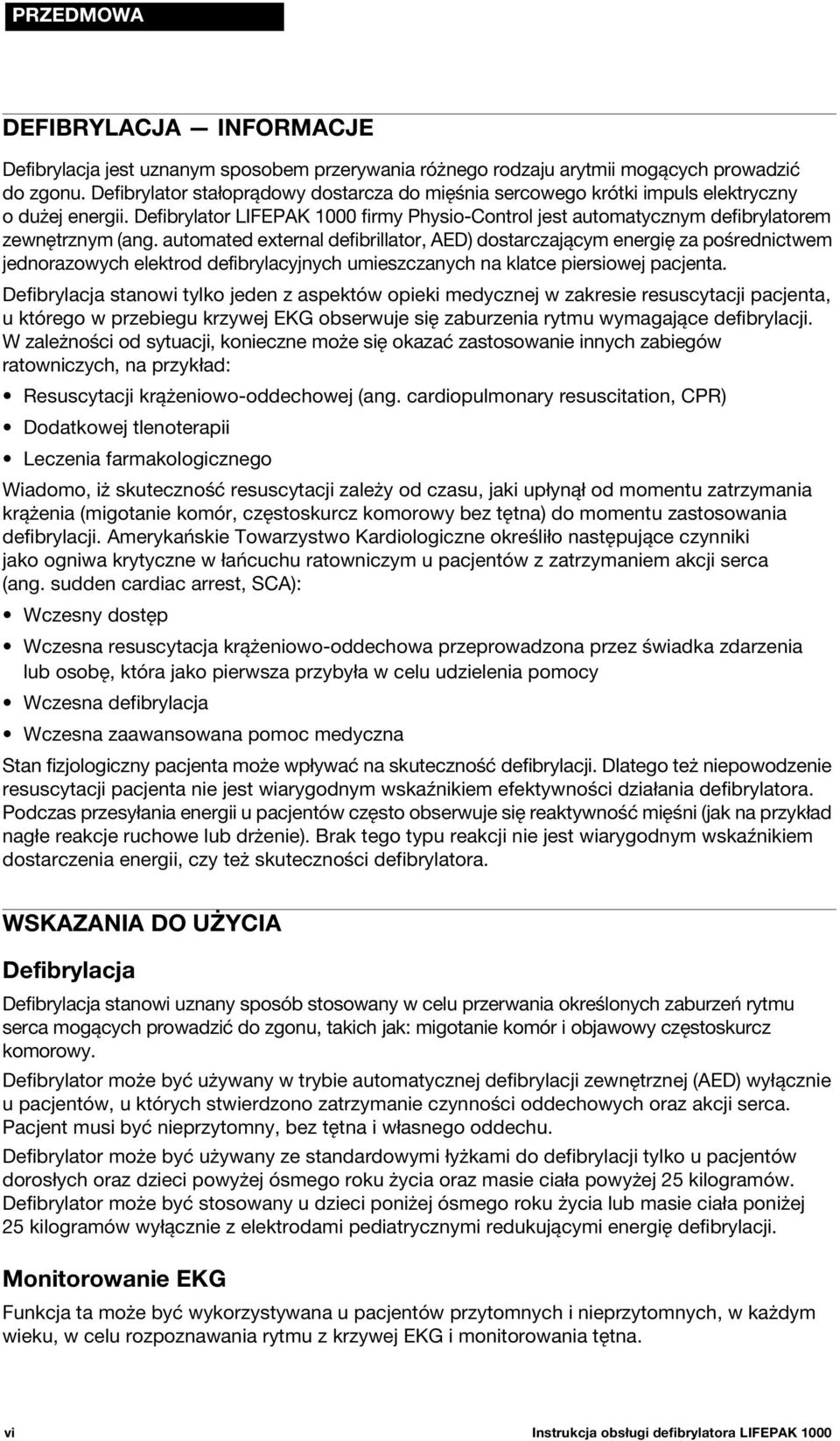 automated external defibrillator, AED) dostarczającym energię za pośrednictwem jednorazowych elektrod defibrylacyjnych umieszczanych na klatce piersiowej pacjenta.