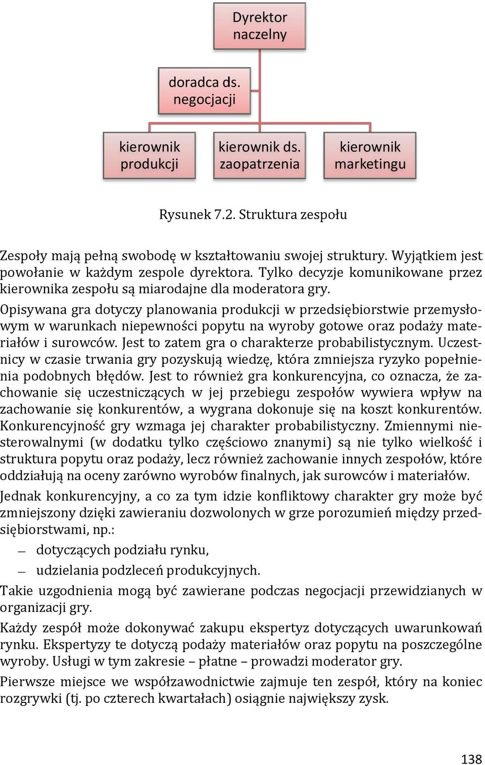 Opisywana gra dotyczy planowania produkcji w przedsiębiorstwie przemysłowym w warunkach niepewności popytu na wyroby gotowe oraz podaży materiałów i surowców.