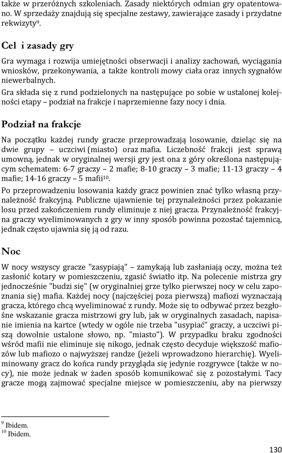 Gra składa się z rund podzielonych na następujące po sobie w ustalonej kolejności etapy podział na frakcje i naprzemienne fazy nocy i dnia.