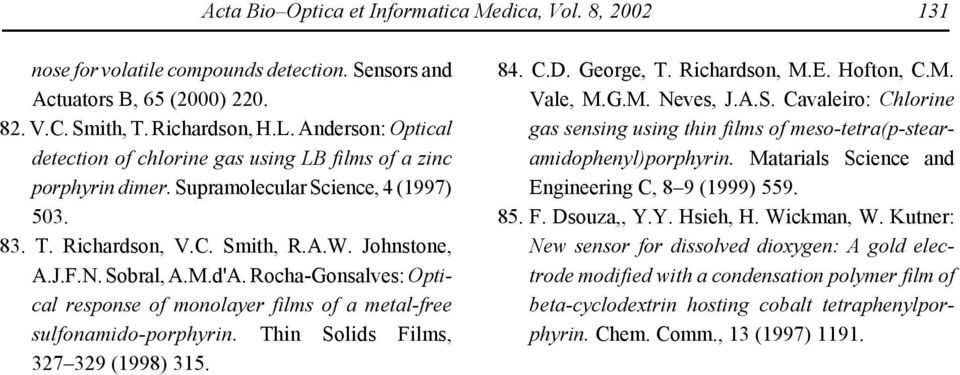 Rocha-Gonsalves: ptical response of monolayer films of a metal-free sulfonamido-porphyrin. Thin Solids Films, 327 329 (1998) 315. 84. C.D. George, T. Richardson, M.E. Hofton, C.M. Vale, M.G.M. eves, J.