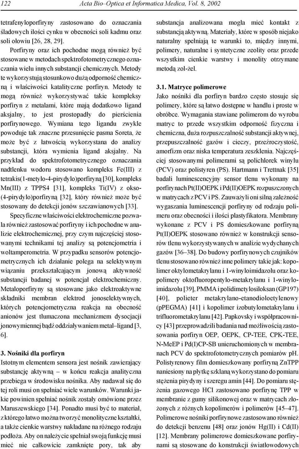 Metody te wykorzystują stosunkowo dużą odporność chemiczną i właściwości katalityczne porfiryn.