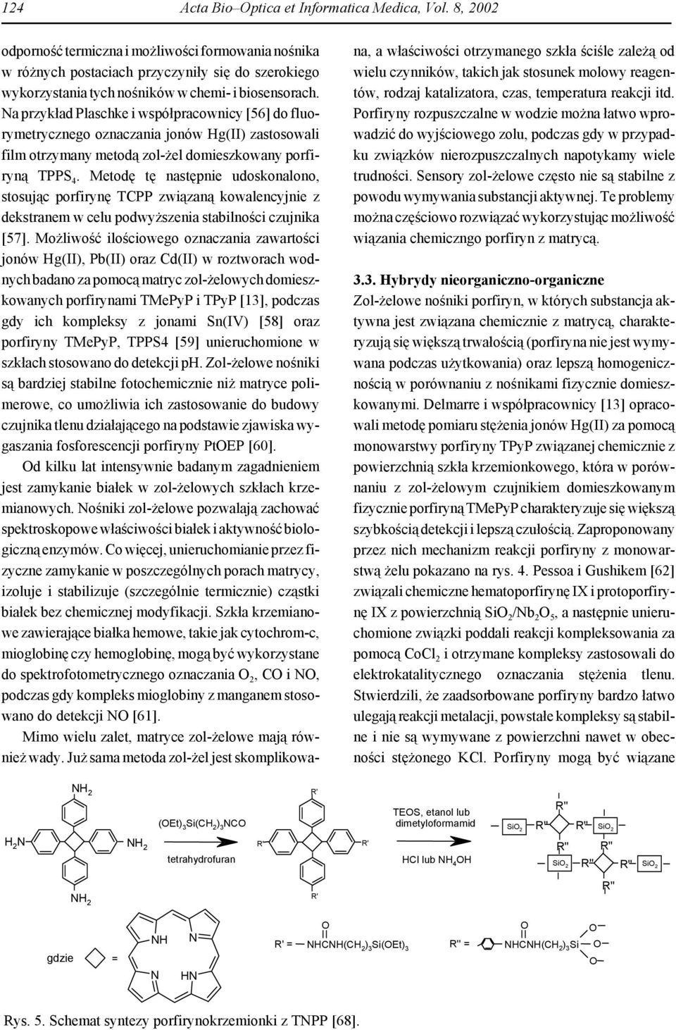 a przykład Plaschke i współpracownicy [56] do fluorymetrycznego oznaczania jonów Hg(II) zastosowali film otrzymany metodą zol-żel domieszkowany porfiryną TPPS 4.