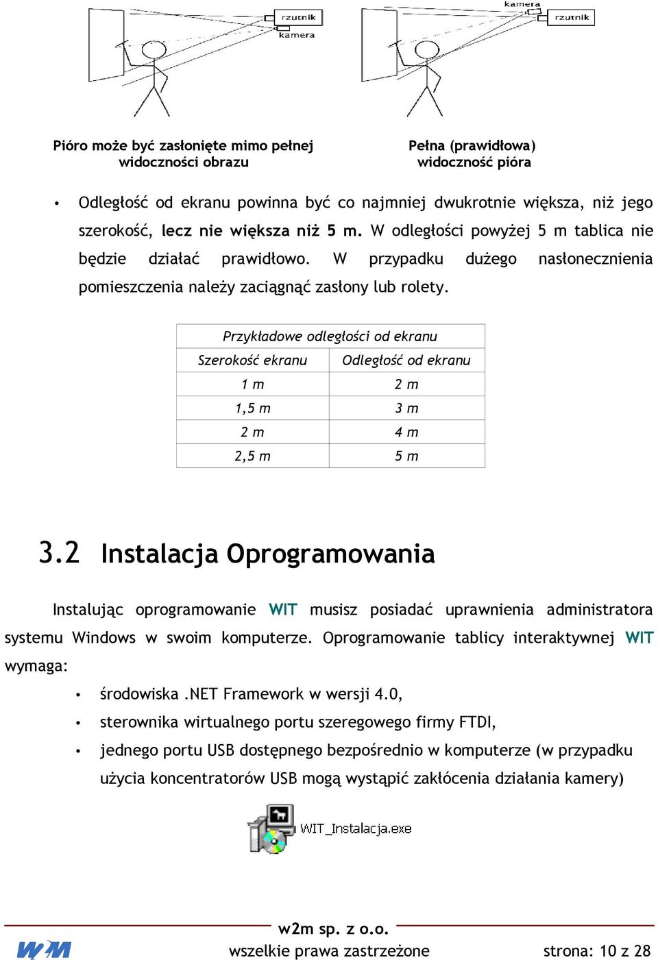 Przykładowe odległości od ekranu Szerokość ekranu Odległość od ekranu 1 m 2 m 1,5 m 3 m 2 m 4 m 2,5 m 5 m 3.