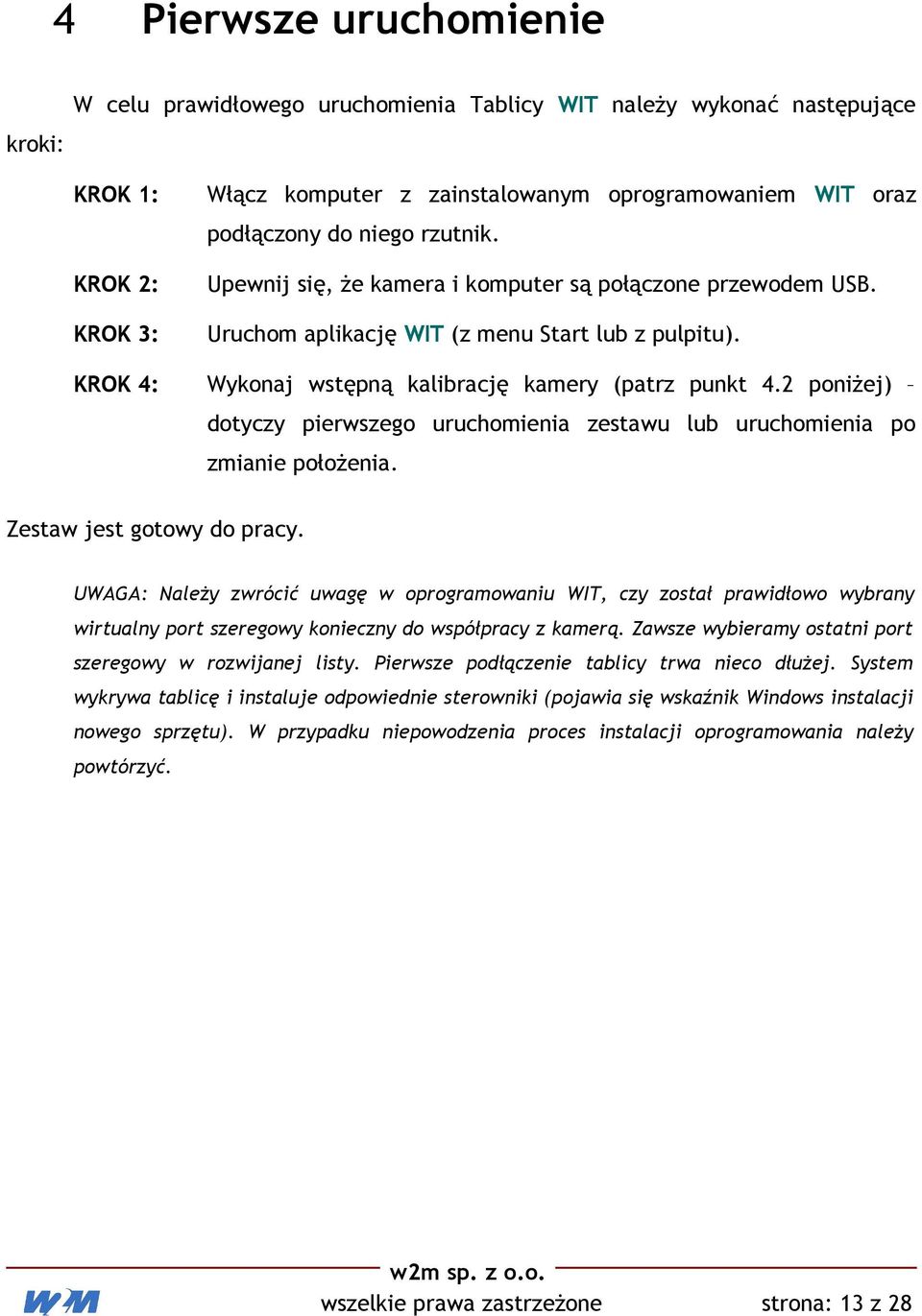 2 poniżej) dotyczy pierwszego uruchomienia zestawu lub uruchomienia po zmianie położenia. Zestaw jest gotowy do pracy.