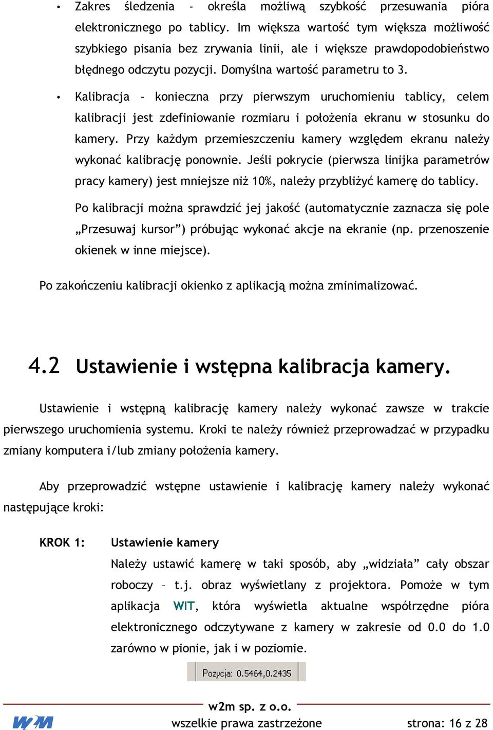 Kalibracja - konieczna przy pierwszym uruchomieniu tablicy, celem kalibracji jest zdefiniowanie rozmiaru i położenia ekranu w stosunku do kamery.