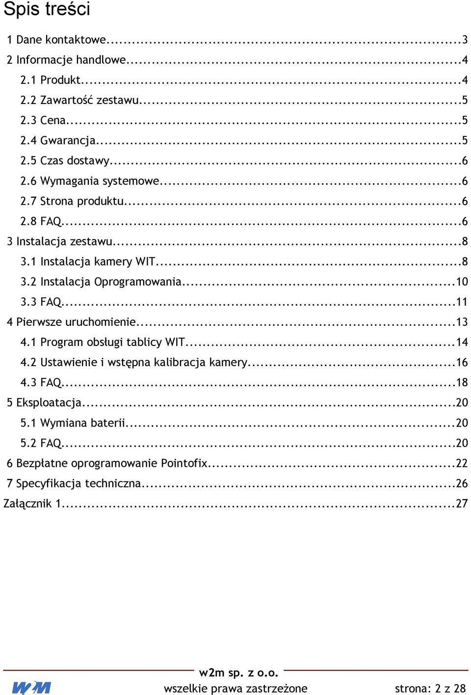 ..11 4 Pierwsze uruchomienie...13 4.1 Program obsługi tablicy WIT...14 4.2 Ustawienie i wstępna kalibracja kamery...16 4.3 FAQ...18 5 Eksploatacja...20 5.