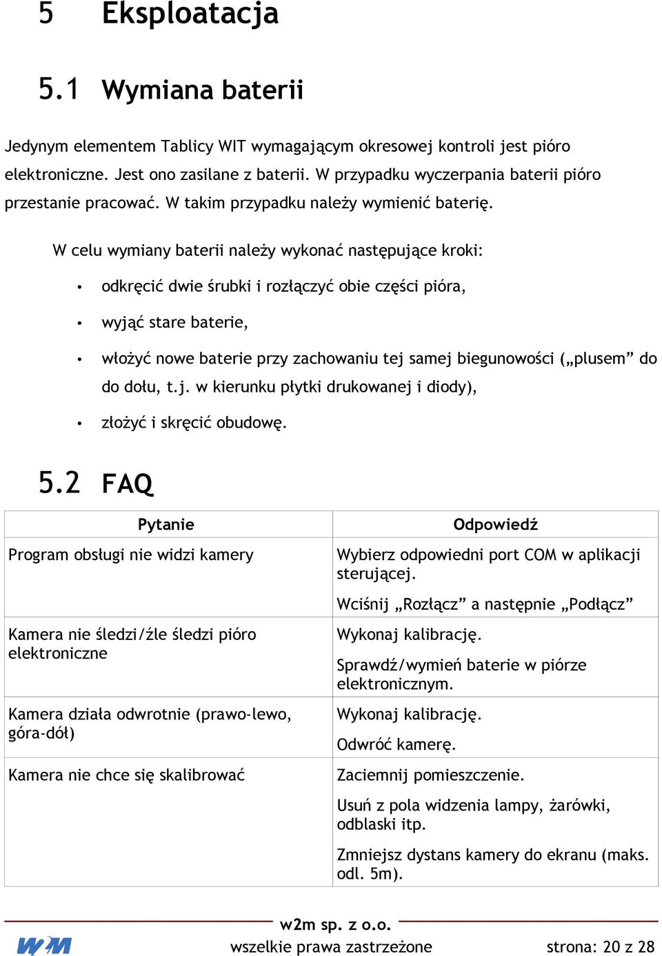 W celu wymiany baterii należy wykonać następujące kroki: odkręcić dwie śrubki i rozłączyć obie części pióra, wyjąć stare baterie, włożyć nowe baterie przy zachowaniu tej samej biegunowości ( plusem