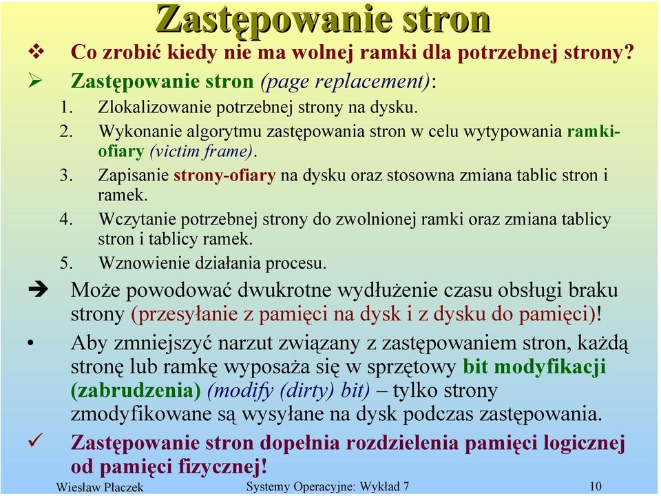 Wczytanie potrzebnej strony do zwolnionej ramki oraz zmiana tablicy stron i tablicy ramek. 5. Wznowienie działania procesu.