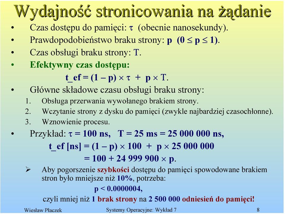 Wczytanie strony z dysku do pamięci (zwykle najbardziej czasochłonne). 3. Wznowienie procesu.
