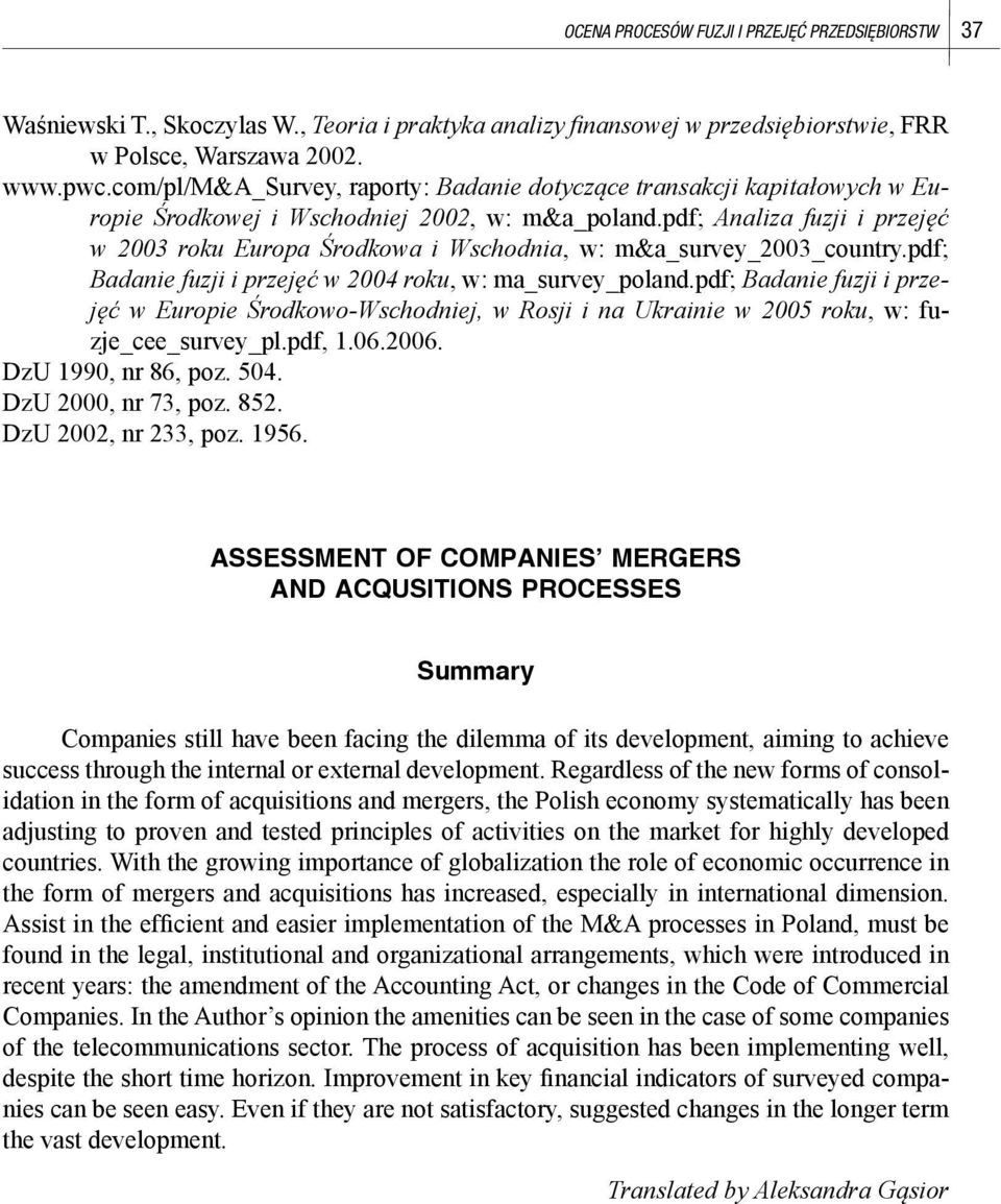 pdf; Analiza fuzji i przejęć w 2003 roku Europa Środkowa i Wschodnia, w: m&a_survey_2003_country.pdf; Badanie fuzji i przejęć w 2004 roku, w: ma_survey_poland.