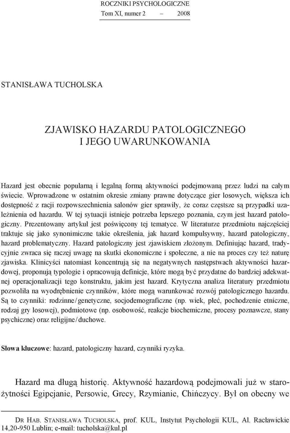 Wprowadzone w ostatnim okresie zmiany prawne dotyczce gier losowych, wiksza ich dostpno z racji rozpowszechnienia salonów gier sprawiły, e coraz czstsze s przypadki uzalenienia od hazardu.