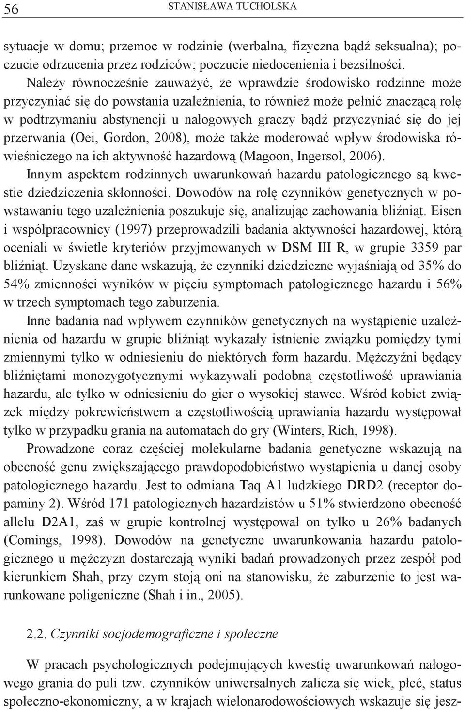 jej przerwania (Oei, Gordon, 2008), moe take moderowa wpływ rodowiska rówieniczego na ich aktywno hazardow (Magoon, Ingersol, 2006).