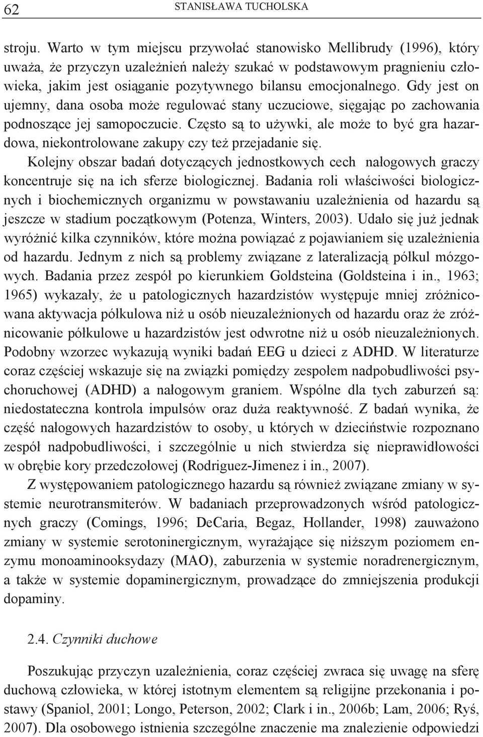 Gdy jest on ujemny, dana osoba moe regulowa stany uczuciowe, sigajc po zachowania podnoszce jej samopoczucie.