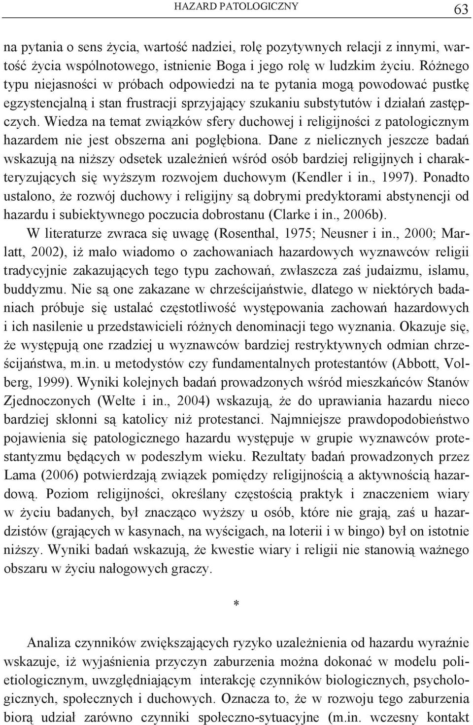 Wiedza na temat zwizków sfery duchowej i religijnoci z patologicznym hazardem nie jest obszerna ani pogłbiona.