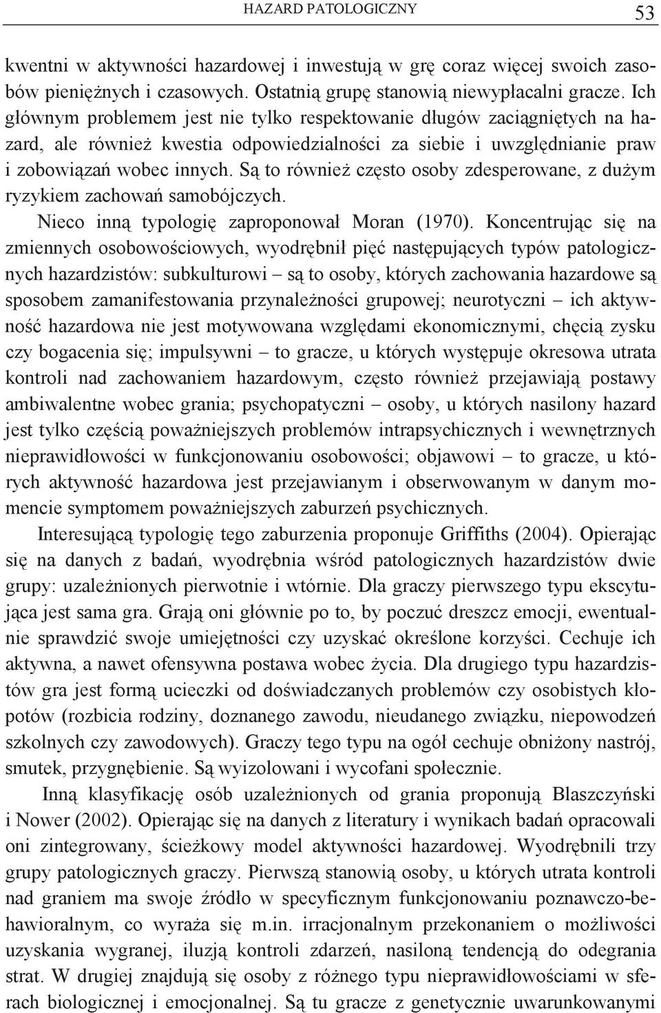 S to równie czsto osoby zdesperowane, z duym ryzykiem zachowa samobójczych. Nieco inn typologi zaproponował Moran (1970).