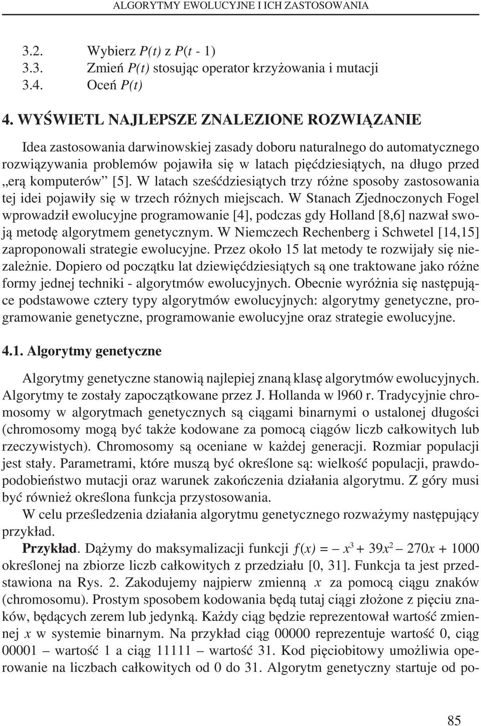 komputerów [5]. W latach sześćdziesiątych trzy różne sposoby zastosowania tej idei pojawiły się w trzech różnych miejscach.