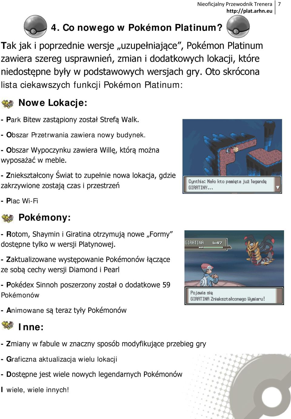 Oto skrócona lista ciekawszych funkcji Pokémon Platinum: Nowe Lokacje: - Park Bitew zastąpiony został Strefą Walk. - Obszar Przetrwania zawiera nowy budynek.