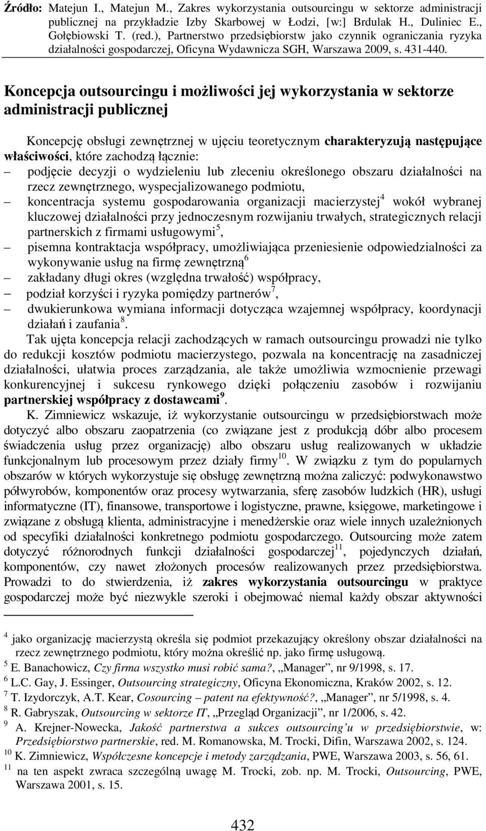 4 wokół wybranej kluczowej działalności przy jednoczesnym rozwijaniu trwałych, strategicznych relacji partnerskich z firmami usługowymi 5, pisemna kontraktacja współpracy, umożliwiająca przeniesienie