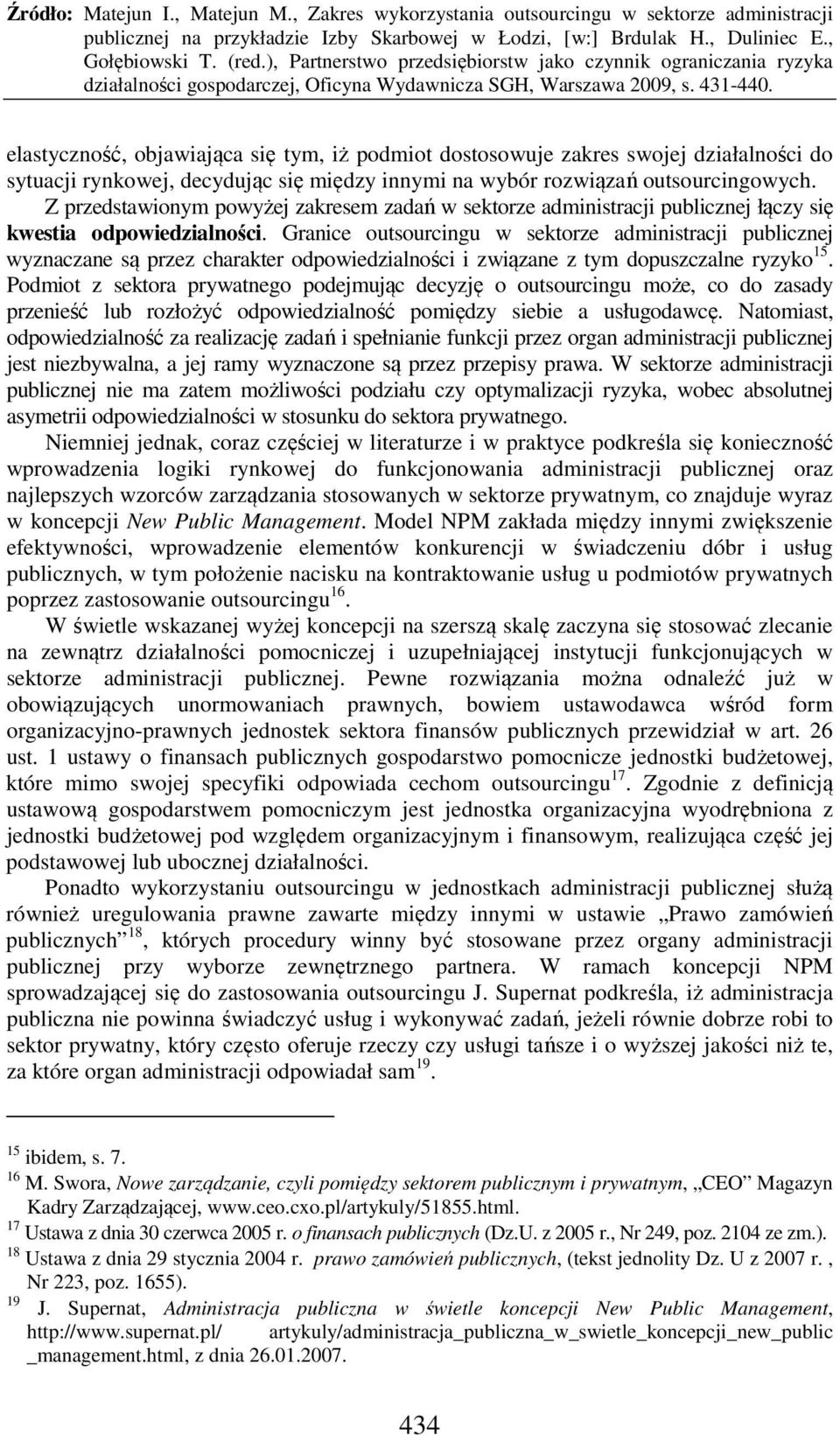 Granice outsourcingu w sektorze administracji publicznej wyznaczane są przez charakter odpowiedzialności i związane z tym dopuszczalne ryzyko 15.