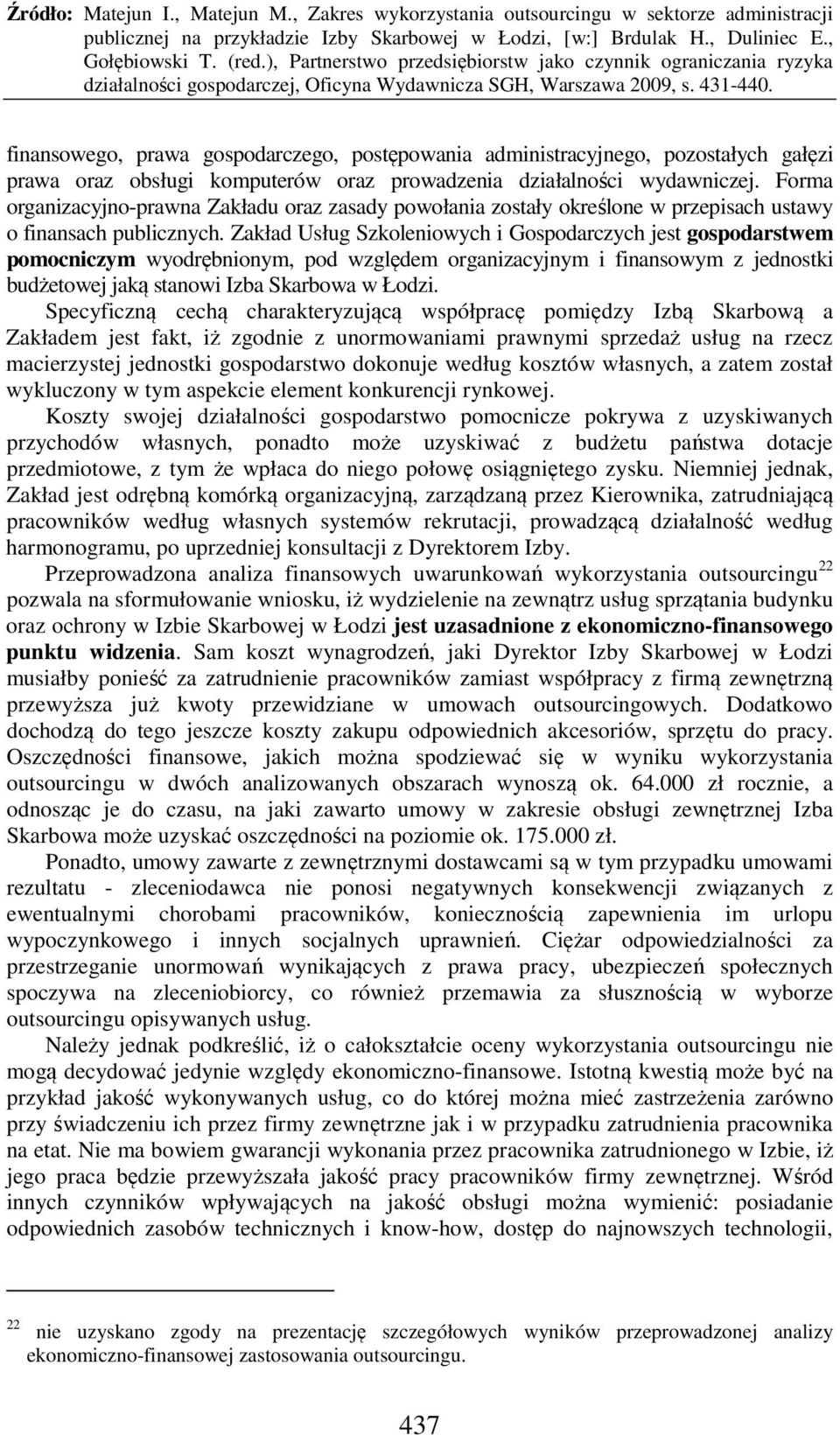 Zakład Usług Szkoleniowych i Gospodarczych jest gospodarstwem pomocniczym wyodrębnionym, pod względem organizacyjnym i finansowym z jednostki budżetowej jaką stanowi Izba Skarbowa w Łodzi.