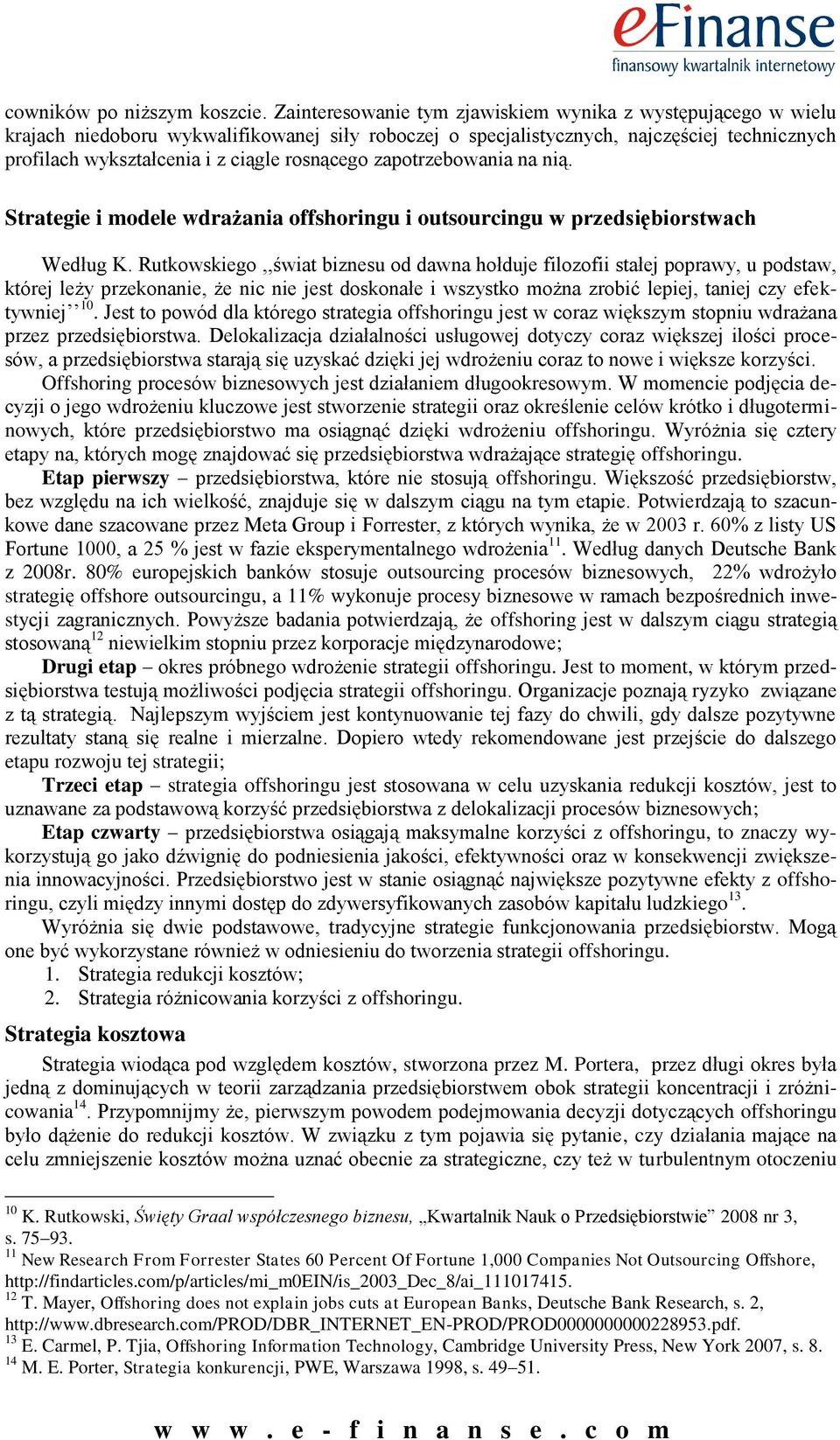 rosnącego zapotrzebowania na nią. Strategie i modele wdrażania offshoringu i outsourcingu w przedsiębiorstwach Według K.