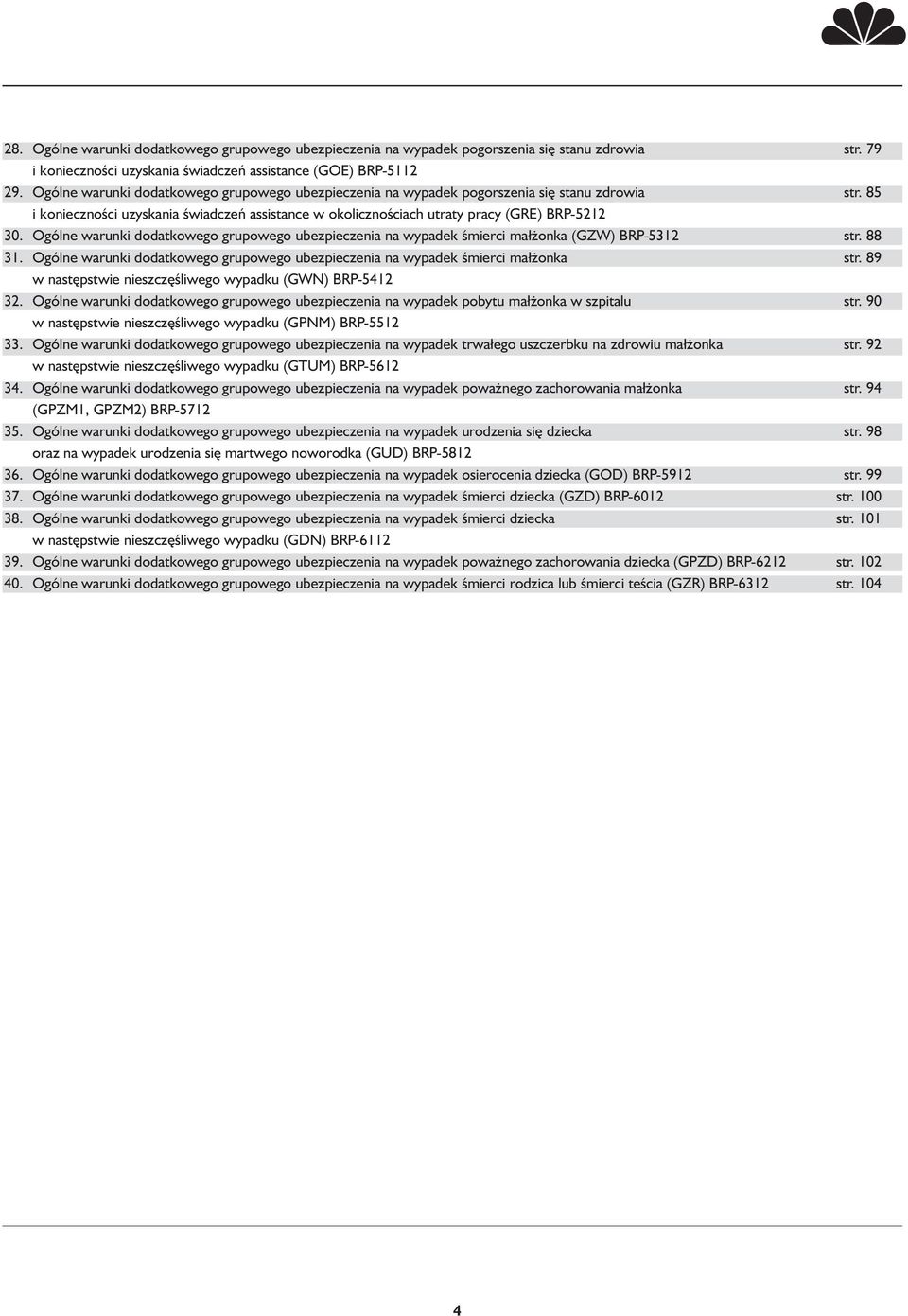 Ogólne warunki dodatkowego grupowego ubezpieczenia na wypadek śmierci małżonka (GZW) BRP-5312 str. 88 31. Ogólne warunki dodatkowego grupowego ubezpieczenia na wypadek śmierci małżonka str.