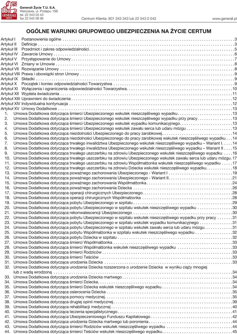 .. 6 Artykuł V Przystępowanie do Umowy... 7 Artykuł VI Zmiany w Umowie... 8 Artykuł VII Rozwiązanie Umowy... 8 Artykuł VIII Prawa i obowiązki stron Umowy... 9 Artykuł IX Składki.