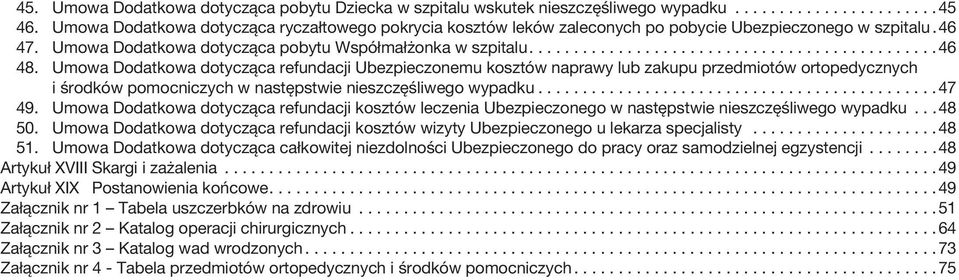 Umowa Dodatkowa dotycząca refundacji Ubezpieczonemu kosztów naprawy lub zakupu przedmiotów ortopedycznych i środków pomocniczych w następstwie nieszczęśliwego wypadku... 47 49.