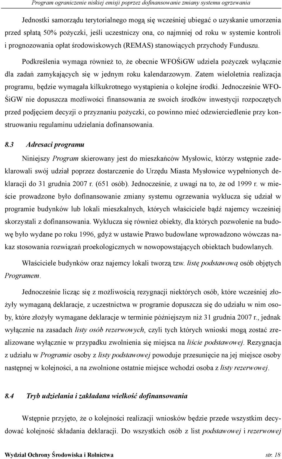 Zatem wieloletnia realizacja programu, będzie wymagała kilkukrotnego wystąpienia o kolejne środki.