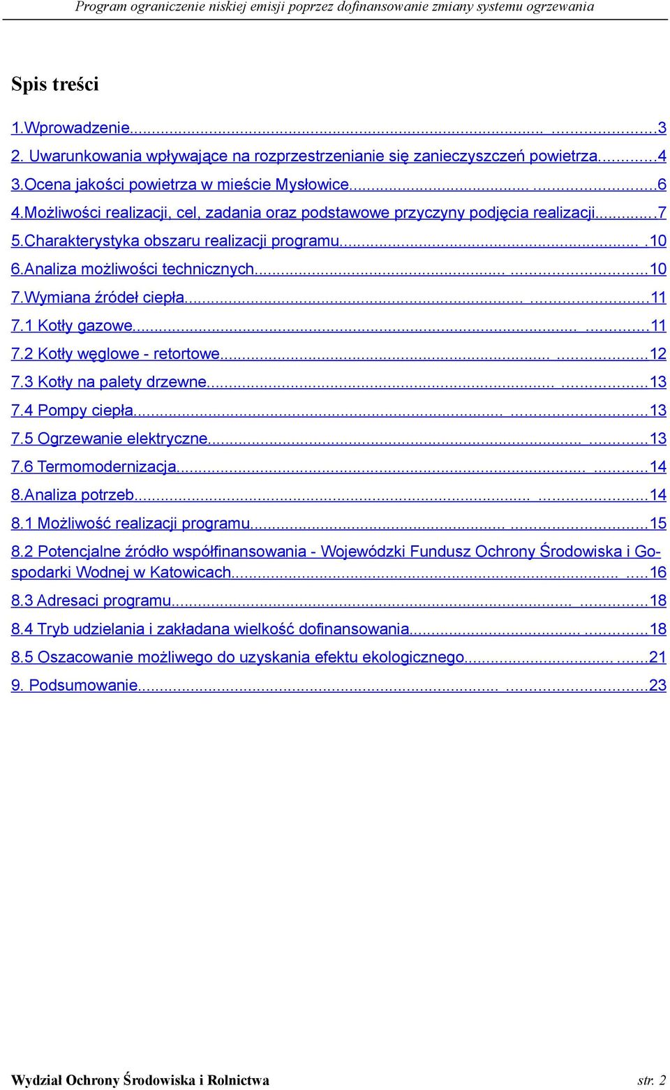 Wymiana źródeł ciepła......11 7.1 Kotły gazowe......11 7.2 Kotły węglowe - retortowe......12 7.3 Kotły na palety drzewne......13 7.4 Pompy ciepła......13 7.5 Ogrzewanie elektryczne......13 7.6 Termomodernizacja.