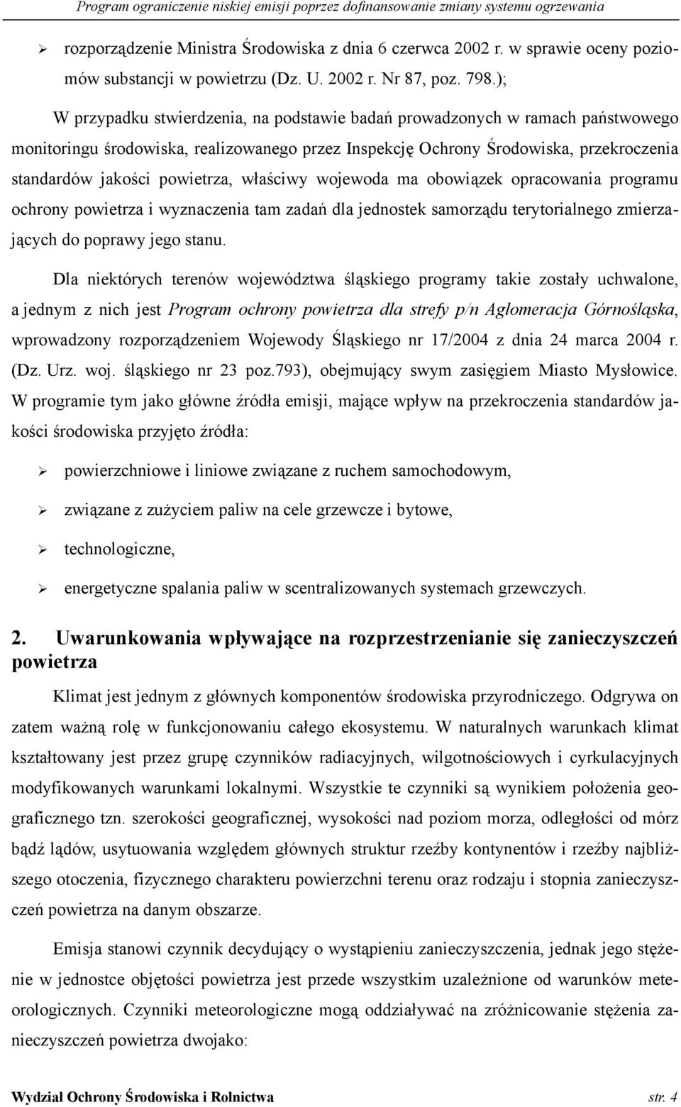 właściwy wojewoda ma obowiązek opracowania programu ochrony powietrza i wyznaczenia tam zadań dla jednostek samorządu terytorialnego zmierzających do poprawy jego stanu.