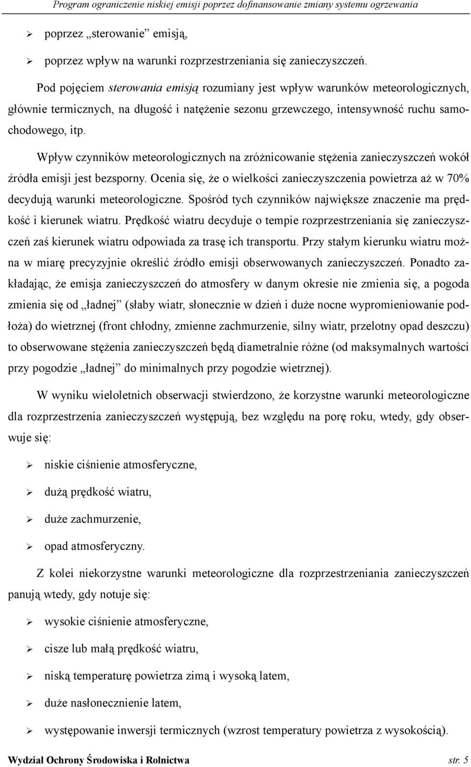 Wpływ czynników meteorologicznych na zróżnicowanie stężenia zanieczyszczeń wokół źródła emisji jest bezsporny.