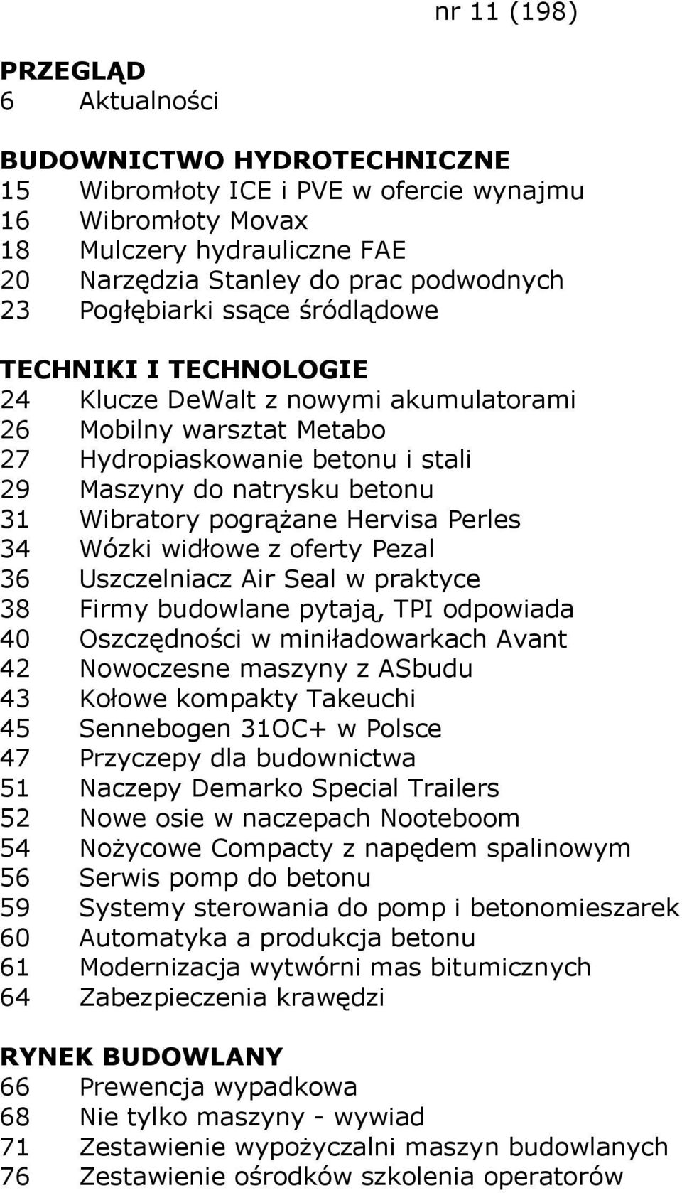 oferty Pezal 36 Uszczelniacz Air Seal w praktyce 38 Firmy budowlane pytają, TPI odpowiada 40 Oszczędności w miniładowarkach Avant 42 Nowoczesne maszyny z ASbudu 43 Kołowe kompakty Takeuchi 45