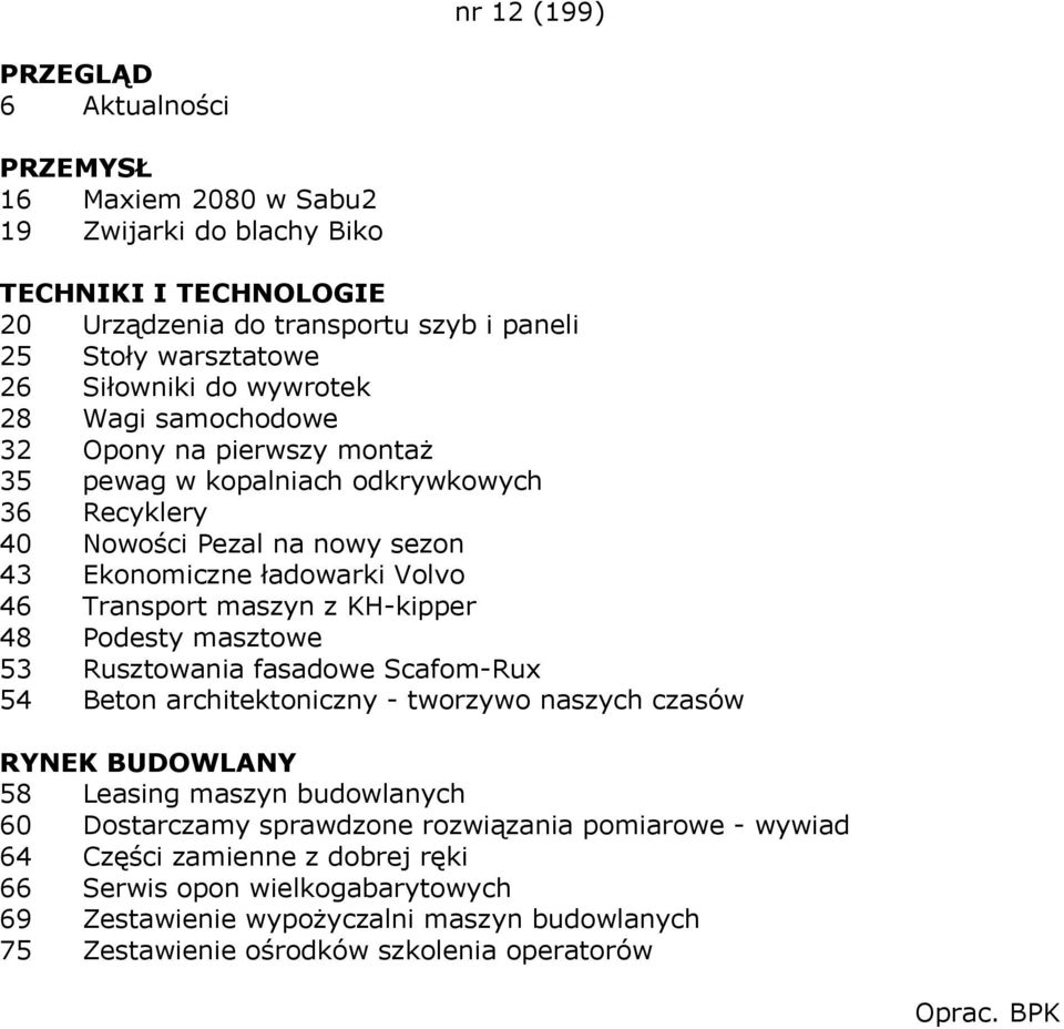 KH-kipper 48 Podesty masztowe 53 Rusztowania fasadowe Scafom-Rux 54 Beton architektoniczny - tworzywo naszych czasów 58 Leasing maszyn budowlanych 60 Dostarczamy sprawdzone