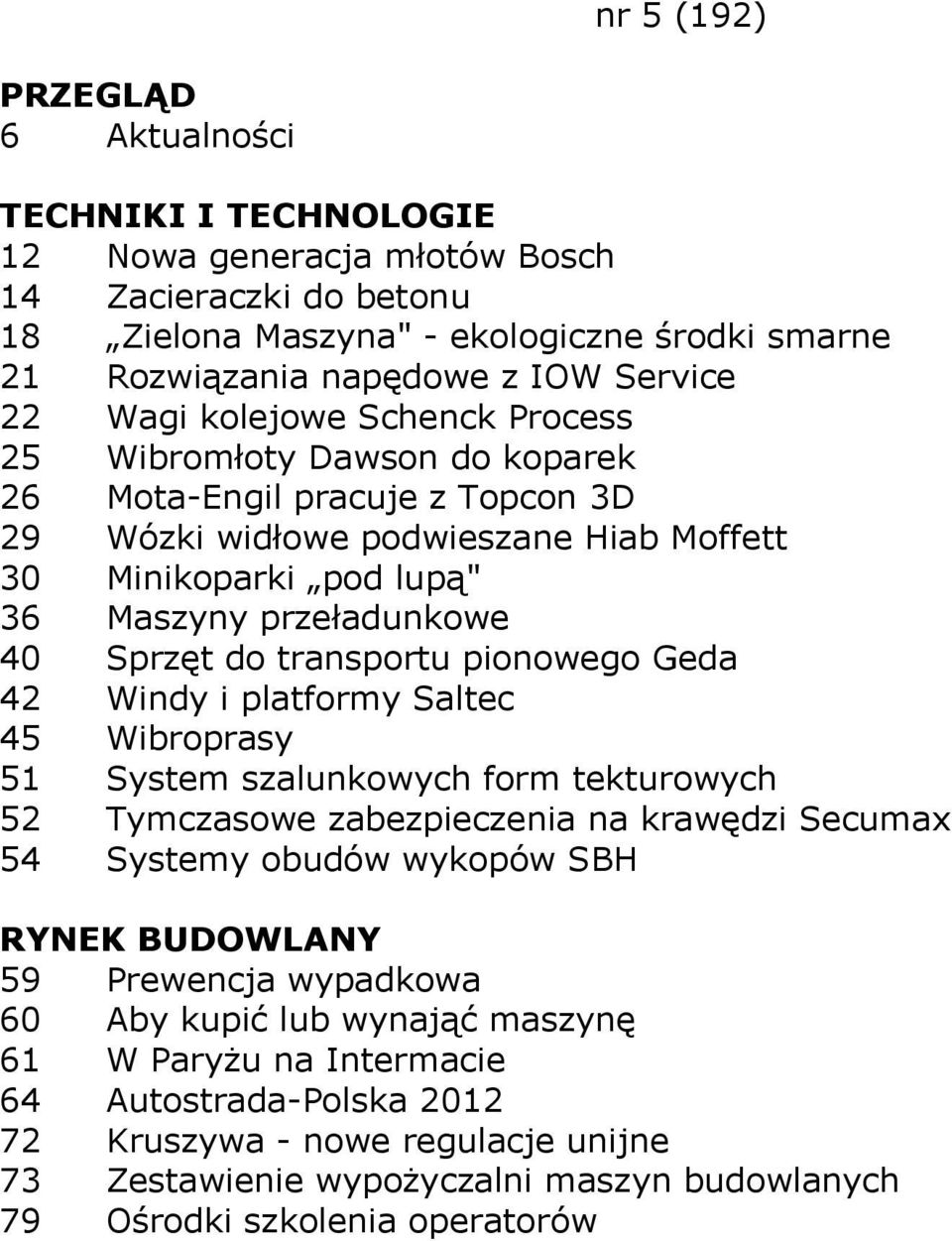 Geda 42 Windy i platformy Saltec 45 Wibroprasy 51 System szalunkowych form tekturowych 52 Tymczasowe zabezpieczenia na krawędzi Secumax 54 Systemy obudów wykopów SBH 59 Prewencja wypadkowa 60