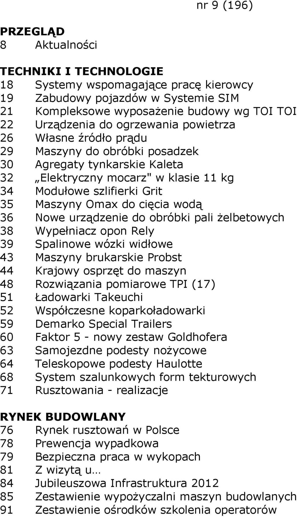 żelbetowych 38 Wypełniacz opon Rely 39 Spalinowe wózki widłowe 43 Maszyny brukarskie Probst 44 Krajowy osprzęt do maszyn 48 Rozwiązania pomiarowe TPI (17) 51 Ładowarki Takeuchi 52 Współczesne