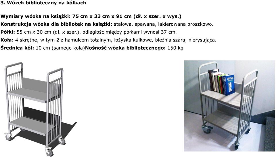 Półki: 55 cm x 30 cm (dł. x szer.), odległość między półkami wynosi 37 cm.